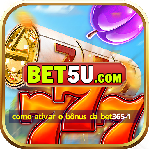 como ativar o bônus da bet365